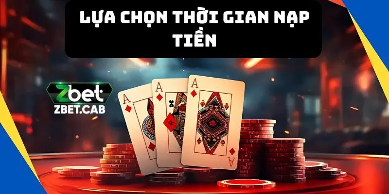 Ưu tiên thời gian giao dịch nạp tiền Zbet trong ngày